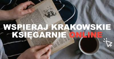Siedźmy w domu, czytajmy książki i wspierajmy krakowskie księgarnie
