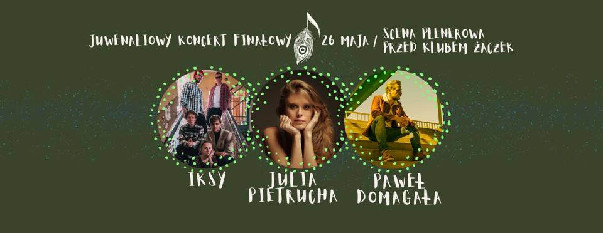 Juwenaliowy Koncert Finałowy:Paweł Domagała,Julia Pietrucha,IKSY